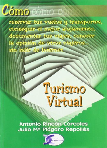 Stock image for TURISMO VIRTUAL. COMO RESERVAR TUS VUELOS Y TRANSPORTES, CONSEGUIR EL MEJOR ALOJAMIENTO for sale by KALAMO LIBROS, S.L.
