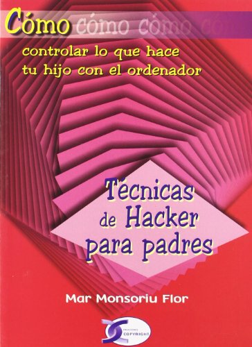 Stock image for Tecnicas De Hacker Para Padres.Como Controlar Lo Que Hace Tu Hijo Con El Ordenad for sale by Hilando Libros