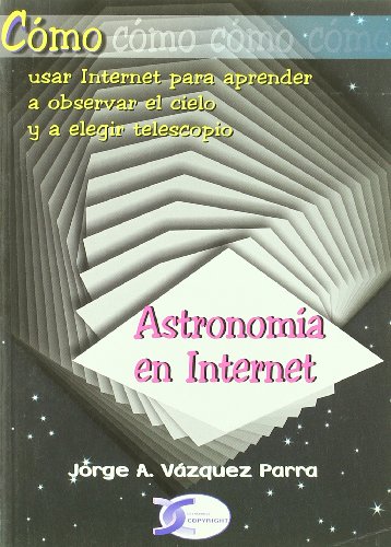 9788496300637: Cmo usar Internet para aprender a observar el cielo y a elegir telescopio : astronoma en Internet