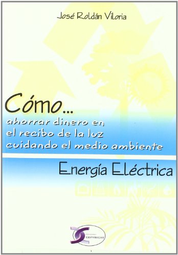 Stock image for ENERGIA ELECTRICA - COMO AHORRAR DINERO EN EL RECIBO DE LA LUZ CUIDANDO EL MEDIO AMBIENTE for sale by KALAMO LIBROS, S.L.