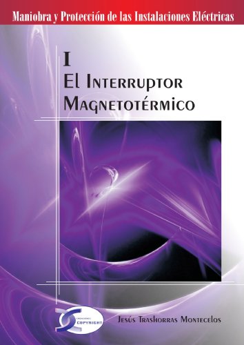 Imagen de archivo de EL INTERRUPTOR MAGNETOTERMICO. MANIOBRA Y PROTECCION DE LAS INSTALACIONES ELECTRICAS a la venta por KALAMO LIBROS, S.L.