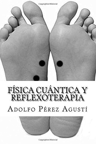 Stock image for Fsica cuántica y Reflexoterapia: T cnica mejorada para el masaje de los pies (terapias y nutrici n) (Spanish Edition) for sale by ThriftBooks-Atlanta