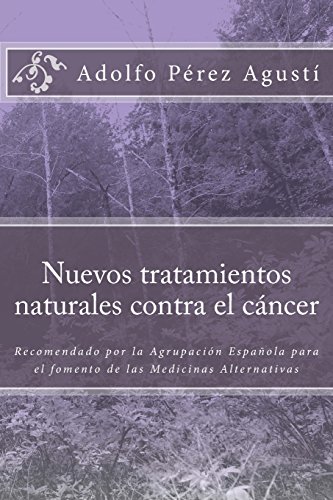 Imagen de archivo de Nuevos Tratamientos Naturales Contra El Cancer: Recomendado Por La Agrupacion Espanola Para El Fomento de Las Medicinas Alternativas a la venta por ThriftBooks-Dallas