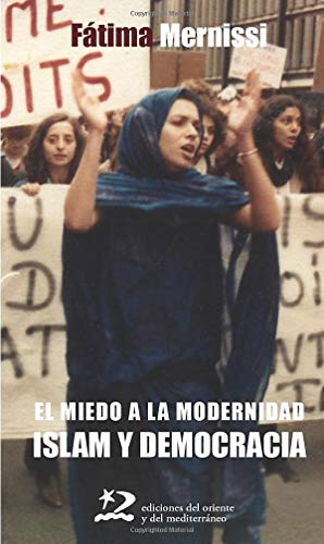 El miedo a la modernidad : islam y democracia - Fatima Mernissi