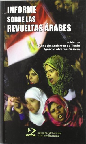 Imagen de archivo de INFORME SOBRE LAS REVUELTAS RABES : TNEZ, EGIPTO, YEMEN, BAHRIN, LIBIA Y SIRIA TNEZ, EGIPTO, YEMEN, BAHRIN, LIBIA Y SIRIA a la venta por Zilis Select Books