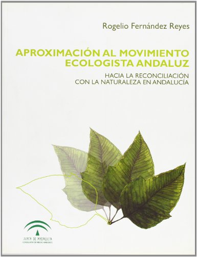 Aproximación al movimiento ecologísta andaluz: Hacia la reconciliación con la naturaleza en Andalucía - Rogelio Fernández Reyes