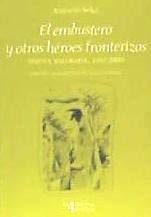 Imagen de archivo de El embustero y otros hroes fronterizos . (prosa escogida, 1992-2006) a la venta por AG Library