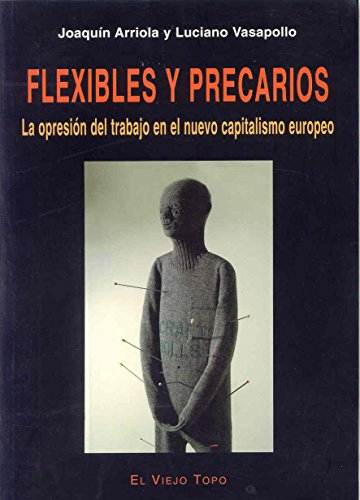 Imagen de archivo de Flexibles y precarios: La opresi n del trabajo en el nuevo capitalismo europeo a la venta por ThriftBooks-Atlanta