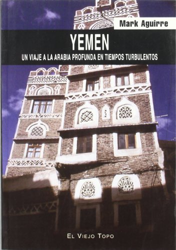 Stock image for Yemen : un viaje a la Arabia profunda en tiempos turbulentos for sale by Revaluation Books