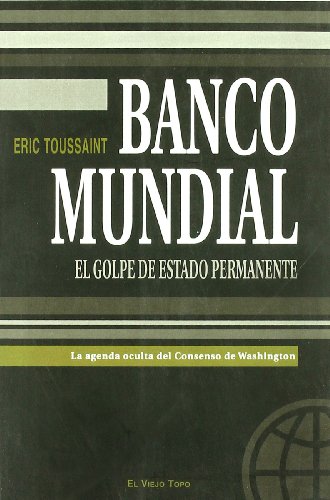 Imagen de archivo de BANCO MUNDIAL El golpe de estado permanente a la venta por TERAN LIBROS