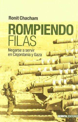 Rompiendo filas: negarse a servir en Cisjordania y Gaza (9788496364295) by Chacham, Ronit