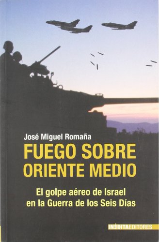 Imagen de archivo de FUEGO SOBRE ORIENTE MEDIO: El golpe aereo de Israel en la guerra de los seis dias. a la venta por KALAMO LIBROS, S.L.