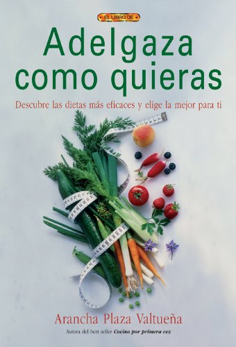 Beispielbild fr Adelgaza Como Quieras / Lose Weight How You Want: Descubre las dietas mas eficases y elige la mejor para ti [Paperback] PLAZA, ARANCHA zum Verkauf von LIVREAUTRESORSAS