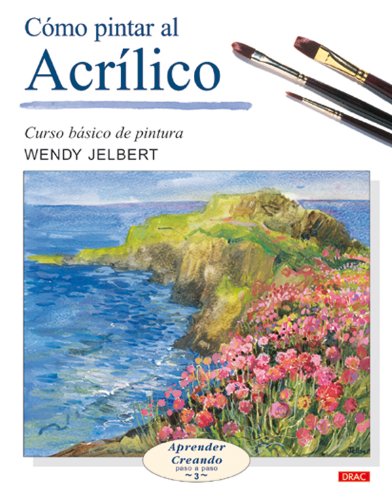 Imagen de archivo de Como pintar al acrilico / Painting With Acrylics (Aprender creando paso a paso / Learn Creating Step by Step) a la venta por Reuseabook