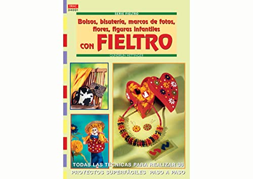 Imagen de archivo de Serie Fieltro n 1. BOLSOS, BISUTERA, MARCOS DE FOTOS, FLORES, FIGURAS INFANTILES CON FIELTRO. (Fieltro (drac)) a la venta por medimops