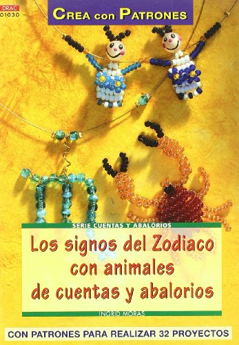 Imagen de archivo de SERIE ABALORIOS N 30. LOS SIGNOS DEL ZODIACO CON ANIMALES DE CUENTAS Y ABALORIO .Y ABALORIOS/CON PATRONES PARA REALIZAR 32 PROYECTOS a la venta por Zilis Select Books