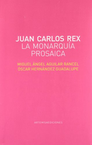 9788496374997: JUAN CARLOS REX LA MONARQUIA PROSAICA (FUERA DE COLECCION)