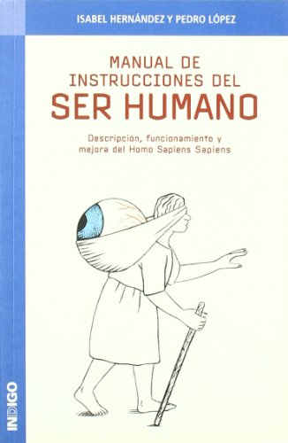Stock image for Manual de instrucciones del ser humano : descripcin, funcionamiento y mejora del Homo sapiens sapiens for sale by AG Library