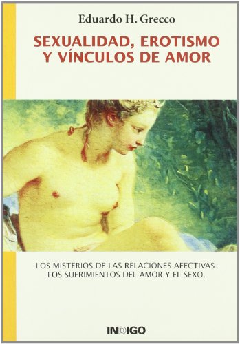 Stock image for SEXUALIDAD,EROTISMO Y VINCULOS DE AMOR. Los misterios de las relaciones afectivas. Los sufrimientos del amor y el sexo for sale by AG Library