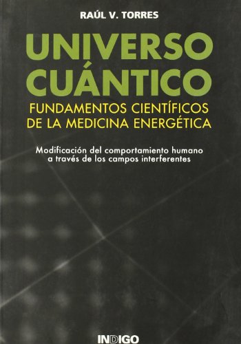 Universo cuantico. Fundamentos cientificos de la medicina energetica.