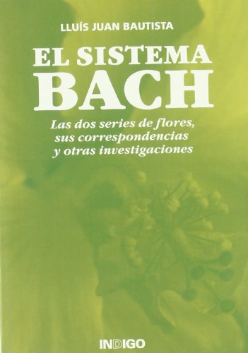 Sistema Bach. Las dos series de flores, sus correspondencias y otras investigaciones, (El)
