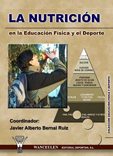 La nutrición en la Educación Física y el Deporte - Javier Alberto Bernal Ruíz