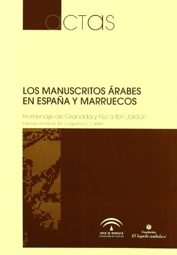 Imagen de archivo de Los manuscritos rabes en Espaa y Marruecos : homenaje de Granada y Fez a Ibn Jaldn : congreso celebrado del 30 de mayo al 2 de junio de 2005 en Granada ( edicin en rabe y castellano). a la venta por AG Library