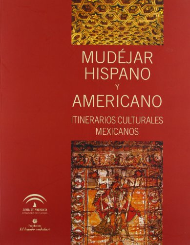 Imagen de archivo de MUDEJAR HISPANO Y AMERICANO. ITINERARIOS CULTURALES MEXICANOS a la venta por Prtico [Portico]
