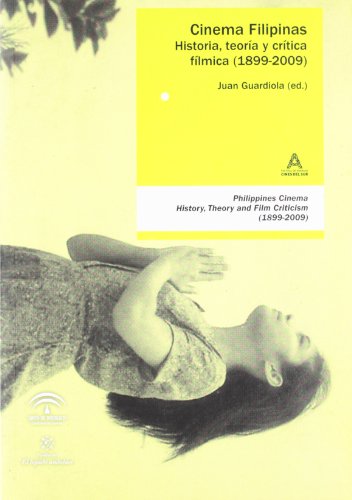 Imagen de archivo de Cinema Filipinas : historia, teora y crtica flmica (1899-2009) = Philippines cinema : history, theory and film criticism (1899-2009) a la venta por AG Library