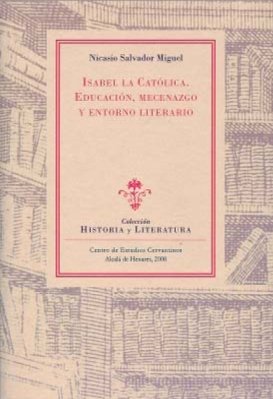 Isabel la CatÃ³lica: educaciÃ³n, mecenazgo y entorno literario (9788496408609) by NICASIO SALVADOR MIGUEL