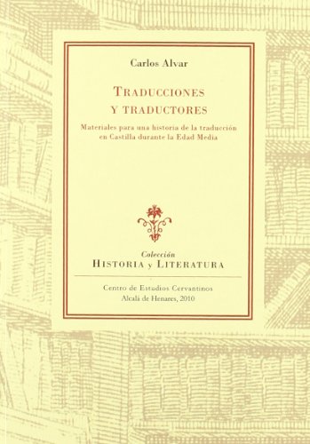 Traducciones y traductores: materiales para una historia de la traducciÃ³n en Castilla duranta la Edad Media (9788496408685) by ALVAR, CARLOS