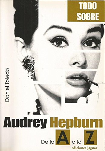 Audrey Hepburn: De La A a La Z - Daniel Toledo