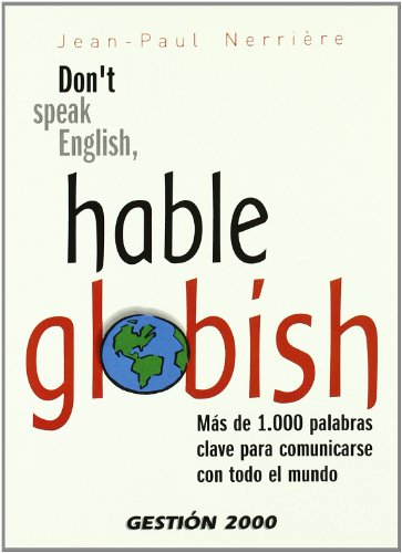 Imagen de archivo de DON'T SPEAK ENGLISH, HABLE GLOBISH: Ms de 1.000 palabras claves para comunicarse con todo el mundo a la venta por KALAMO LIBROS, S.L.