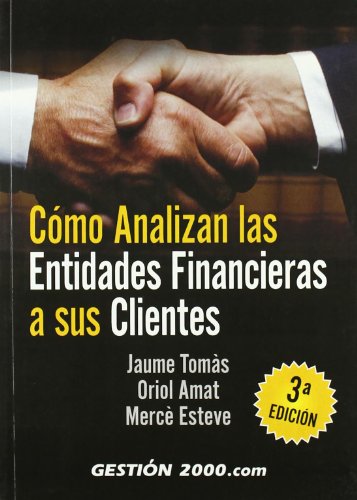 Cómo analizan las entidades finacieras a sus clientes: 3ª edición (FINANZAS Y CONTABILIDAD) - Llopis Casellas, Jaume