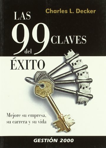 Beispielbild fr Charles L. Decker. las 99 Claves Del xito: Mejore Su Empresa, Su Carrera y Su Vida zum Verkauf von Hamelyn