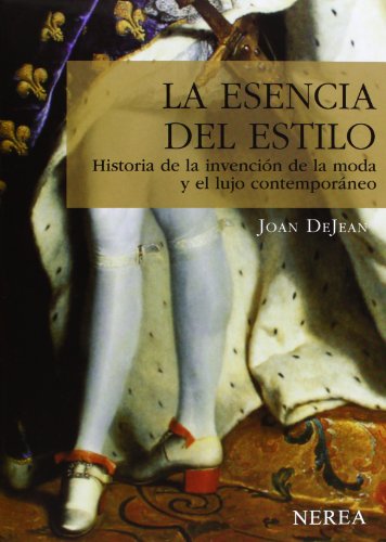 

La esencia del estilo: Historia de la invención de la moda y el lujo contemporáneo (Serie Media) (Spanish Edition)