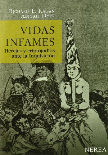Vidas infames: Herejes y criptojudÃ­os ante la InquisiciÃ³n (Spanish Edition) (9788496431263) by Kagan, Richard L.; Dyer, Abigail