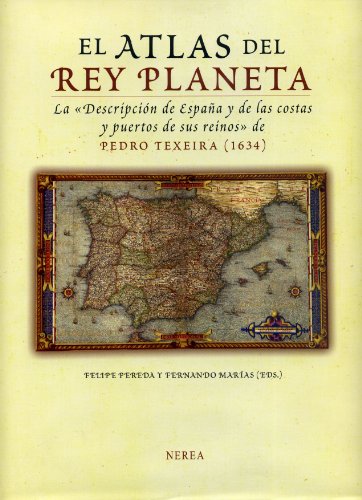 Stock image for El atlas del Rey Planeta la 'descripcin de Espaa y de las costas y puertos de sus reinos' de Pedro Texeira (1634) for sale by MARCIAL PONS LIBRERO