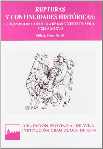 Rupturas y continuidades históricas: el ejemplo de la basílica de San Vicente de Ávila, siglos 12...