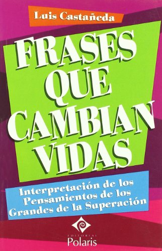 9788496435629: Frases que cambian vidas : interpretacin de los pensamientos de los grandes de la superacin