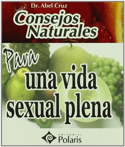 Imagen de archivo de CONSEJOS NATURALES PARA UNA VIDA SEXUAL PLENA. POLARIS a la venta por Ammareal