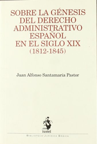 Stock image for Sobre la gnesis del Derecho administrativo espaol en el siglo XIX (1812-1845) for sale by MARCIAL PONS LIBRERO