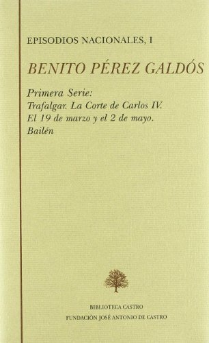 EPISODIOS NACIONALES. PRIMERA SERIE I: TRAFALGAR ; LA CORTE DE CARLOS IV ; EL 19