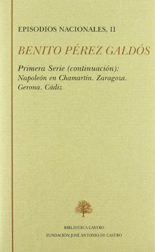Obras Completas. Episodios Nacionales. Primera Serie. Tomo II: Napoleón en Chamartín. Zaragoza. G...