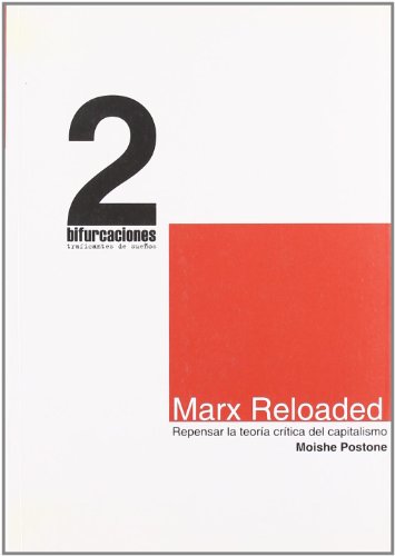 Marx Reloaded - Repensar la teoria critica del capitalismo - Coleccion Bifurcaciones n°2. - Postone Moishe