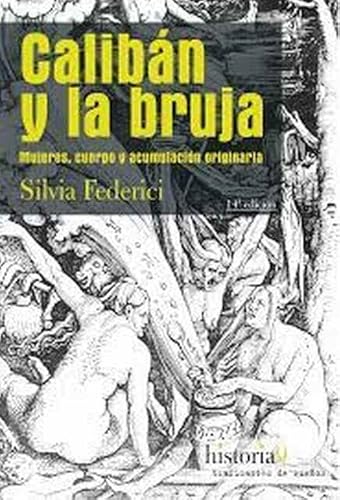 Caliban y la bruja. Mujeres, cuerpo y acumulacion originaria.