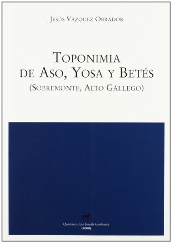 Imagen de archivo de TOPONIMIA DE ASO, YOSA Y BETS (SOBREMONTE, ALTO GLLEGO) a la venta por Librerias Prometeo y Proteo