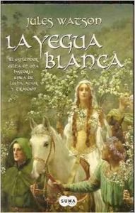 Stock image for La yegua blanca. El esplendor celta en una historia pica de lucha, amor y traicin. for sale by Grupo Letras