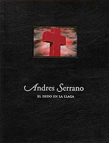 Stock image for Andres Serrano: El dedo en la llaga for sale by W. Lamm