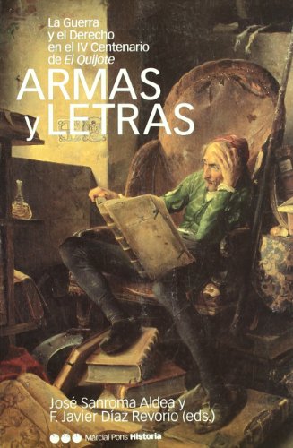 Imagen de archivo de ARMAS Y LETRAS: La Guerra y el Derecho en el IV Centenario de El Quijote a la venta por KALAMO LIBROS, S.L.